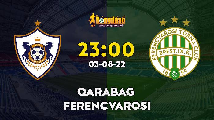 Nhận định Qarabag vs Ferencvarosi, 23h00 ngày 03/08, Champions League