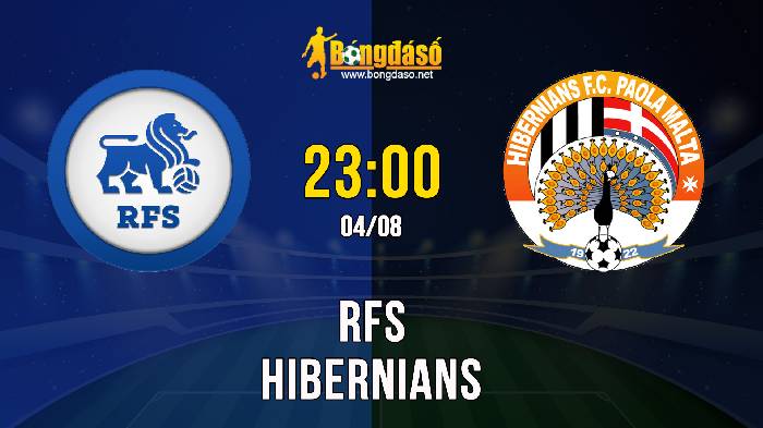 Nhận định RFS vs Hibernians, 23h ngày 04/08, Europa Conference League 