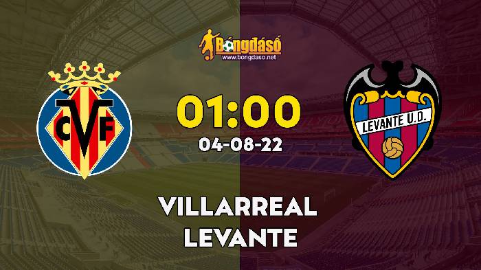 Nhận định Villarreal vs Levante, 1h ngày 04/08, Giao hữu 2022