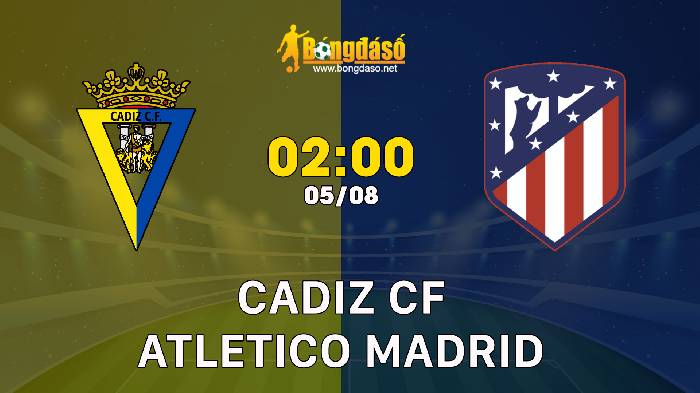 Nhận định Cadiz vs Atletico Madrid, 02h00 ngày 05/08, Giao hữu