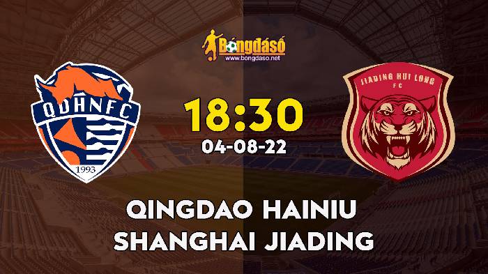 Nhận định Qingdao Hainiu vs Shanghai Jiading, 18h30 ngày 04/08, Hạng nhất Trung Quốc 