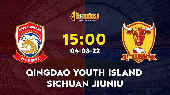 Nhận định Qingdao Youth Island vs Sichuan Jiuniu, 15h ngày 04/08, Hạng nhất Trung Quốc