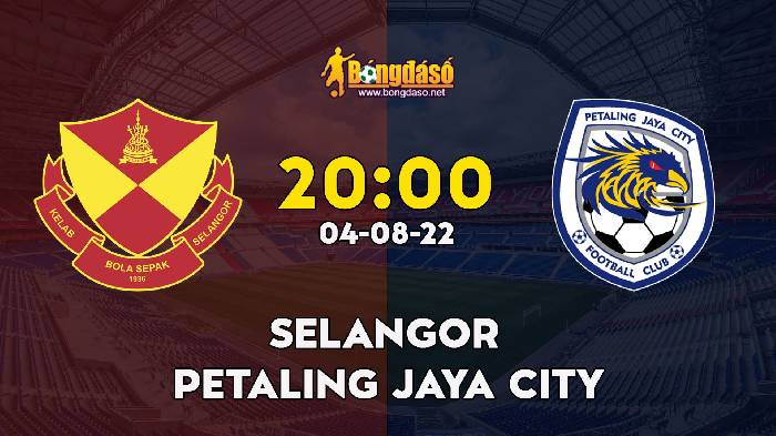 Nhận định Selangor vs Petaling Jaya City FC, 20h00 ngày 4/8, Malaysia Super League