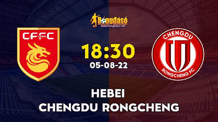 Nhận định Hebei vs Chengdu Rongcheng, 18h30 ngày 05/08, China Super League 