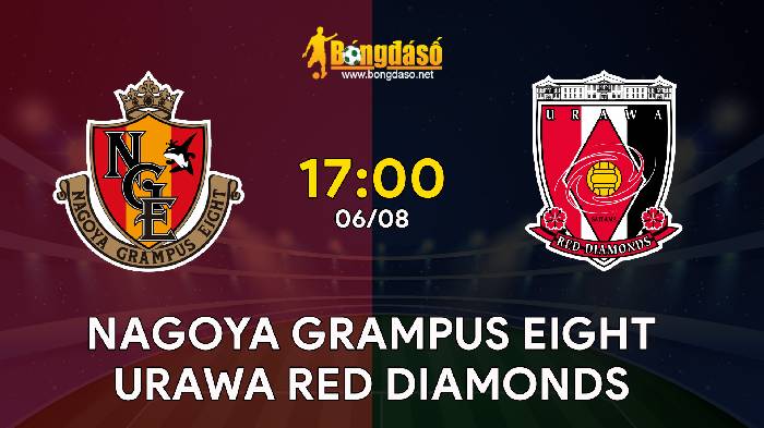 Nhận định Nagoya Grampus Eight vs Urawa Red Diamonds, 17h ngày 06/08, J1 League 