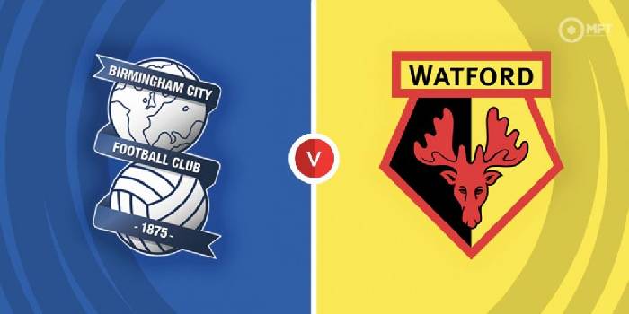 Nhận định Birmingham City vs Watford, 01h45 ngày 17/8, Championship