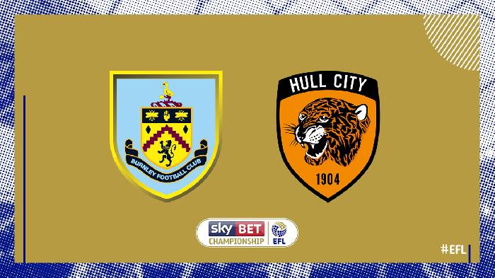 Nhận định Burnley vs Hull City, 01h45 ngày 17/8, Hạng Nhất Anh