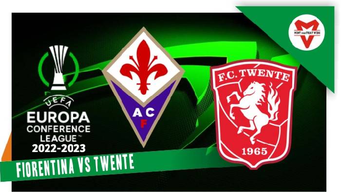 Nhận định Fiorentina vs Twente, 02h00 ngày 19/8, UEFA Europa Conference League