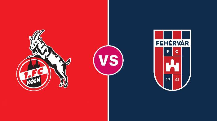 Nhận định Koln vs Fehervar, 01h30 ngày 19/8, Europa Conference League