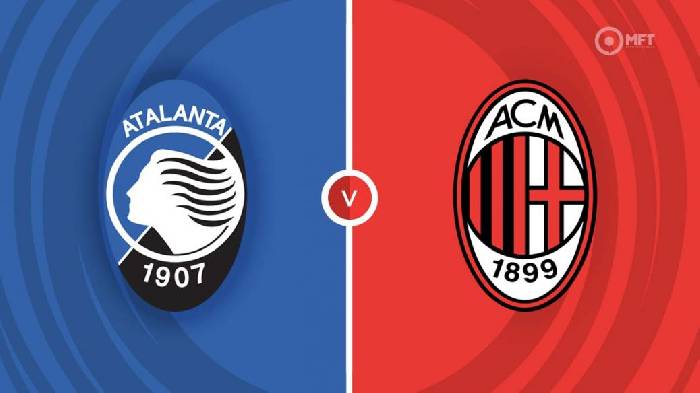 Nhận định Atalanta vs AC Milan, 1h45 ngày 22/08, Serie A 