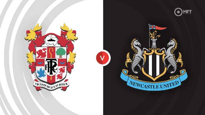 Nhận định Tranmere Rovers vs Newcastle, 1h45 ngày 25/08, Cúp Liên Đoàn Anh