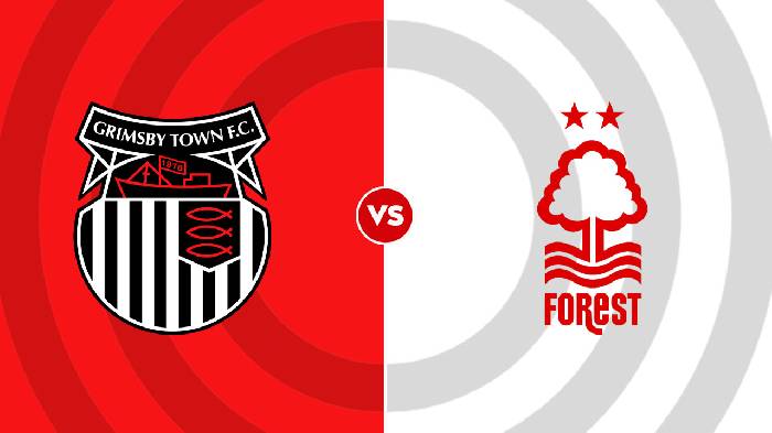 Nhận định Grimsby Town vs Nottingham, 1h45 ngày 24/08, Cúp Liên Đoàn Anh 