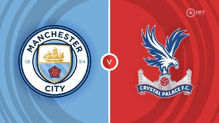 Nhận định Man City vs Crystal Palace, 21h ngày 27/08, Ngoại Hạng Anh