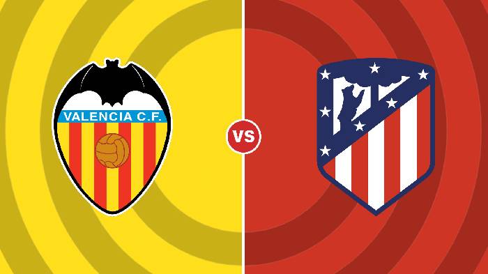 Nhận định Valencia vs Atletico Madrid, 03h00 ngày 30/8, La Liga