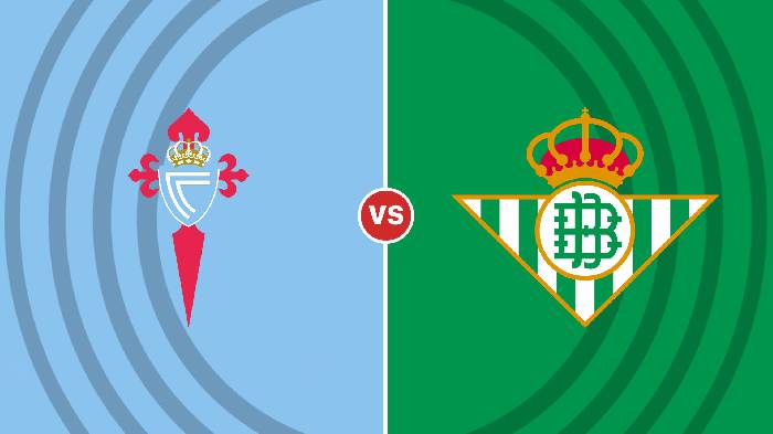 Nhận định Celta Vigo vs Real Betis, 21h15 ngày 02/10, La Liga