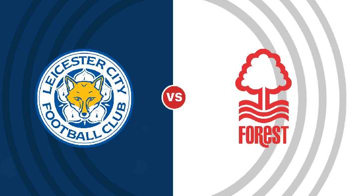 Nhận định Leicester vs Nottingham Forest, 02h00 ngày 4/10, Ngoại hạng Anh