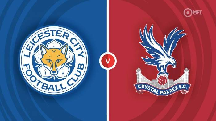Nhận định Leicester vs Crystal Palace, 18h30 ngày 15/10, Ngoại hạng Anh