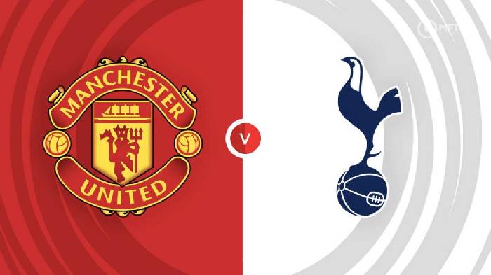 Nhận định Man United vs Tottenham, 02h15 ngày 20/10, Ngoại hạng Anh