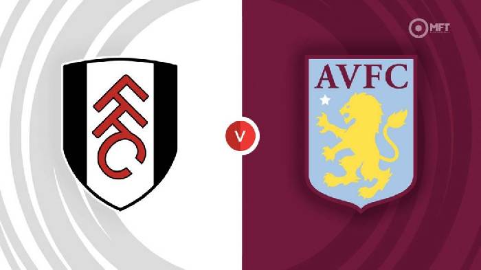 Nhận định Fulham vs Aston Villa, 1h30 ngày 21/10, Ngoại hạng Anh