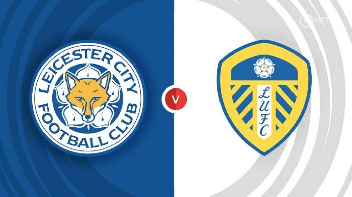 Nhận định Leicester vs Leeds United, 2h15 ngày 21/10, Ngoại hạng Anh