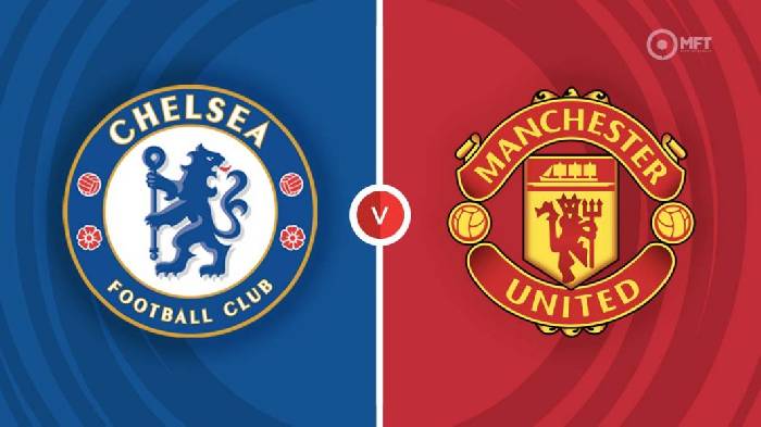 Nhận định Chelsea vs Man Utd, 23h30 ngày 22/10, Ngoại hạng Anh