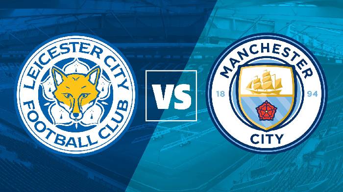 Nhận định Leicester vs Man City, 18h30 ngày 29/10, Ngoại hạng Anh
