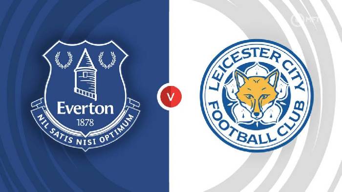 Nhận định Everton vs Leicester, 00h30 ngày 6/11, Ngoại hạng Anh