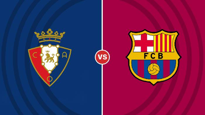 Nhận định Osasuna vs Barcelona, 03h30 ngày 09/11, La Liga