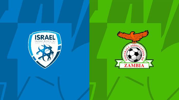 Nhận định Israel vs Zambia, 1h30 ngày 18/11, Giao hữu