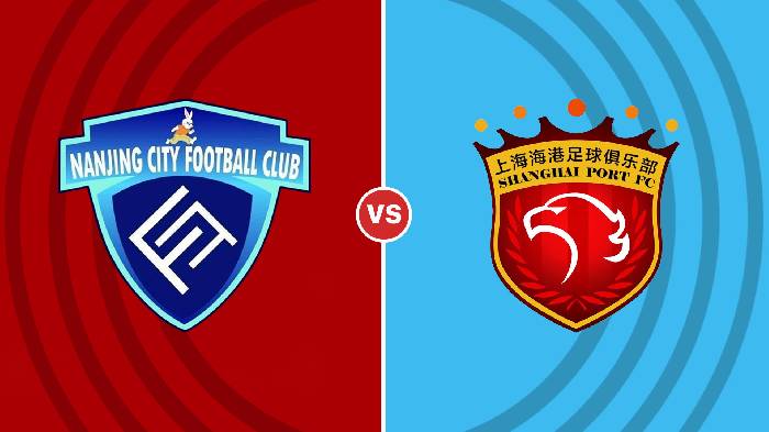 Nhận định Nanjing City vs Shanghai Port, 13h00 ngày 18/11, Cúp FA Trung Quốc