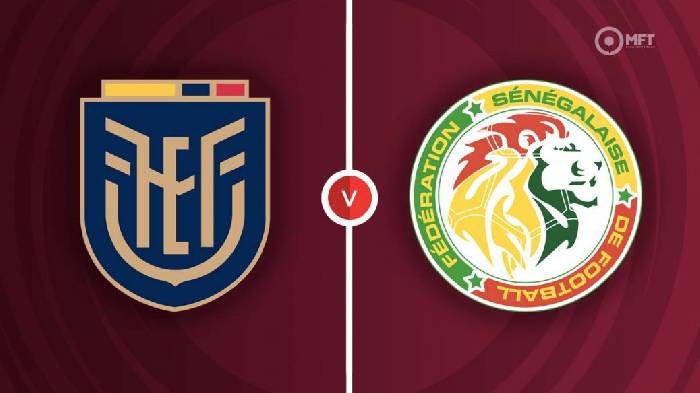 Nhận định Ecuador vs Senegal, 22h ngày 29/11, Bảng A World Cup