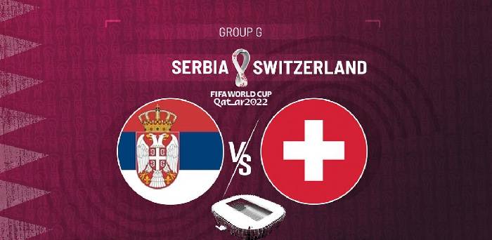Nhận định Serbia vs Thụy Sĩ, 02h00 ngày 3/12, World Cup 2022