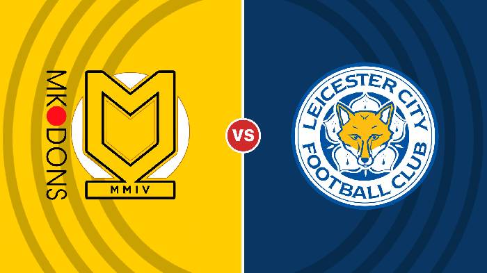 Nhận định MK Dons vs Leicester, 02h45 ngày 21/12, Carabao Cup