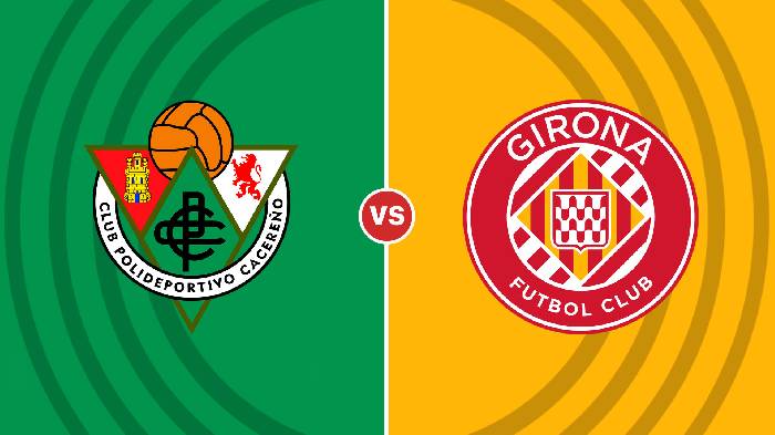 Nhận định Cacereno vs Girona, 01h00 ngày 23/12, Cúp Nhà vua Tây Ban Nha