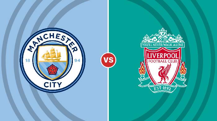 Nhận định Man City vs Liverpool, 03h00 ngày 23/12, Carabao Cup