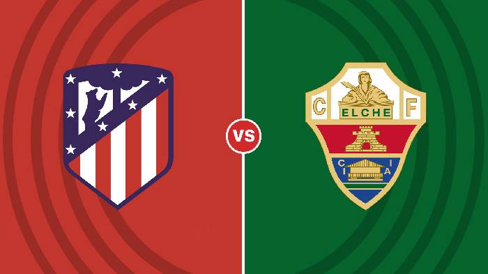 Nhận định Atletico Madrid vs Elche, 03h30 ngày 30/12, VĐQG Tây Ban Nha