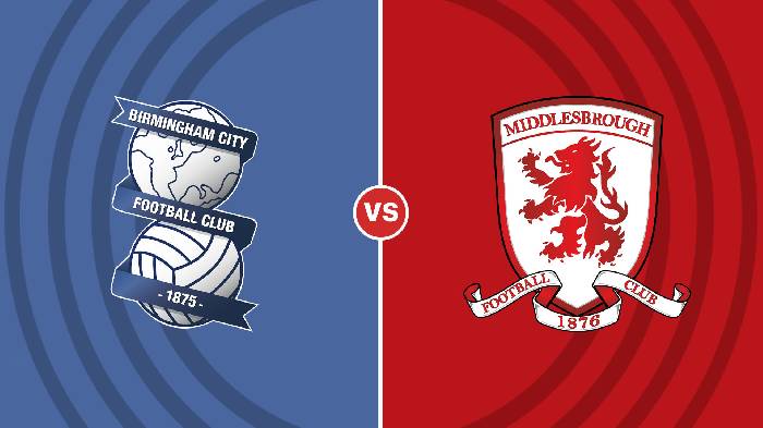 Nhận định Birmingham vs Middlesbrough, 22h ngày 02/01, Hạng nhất Anh