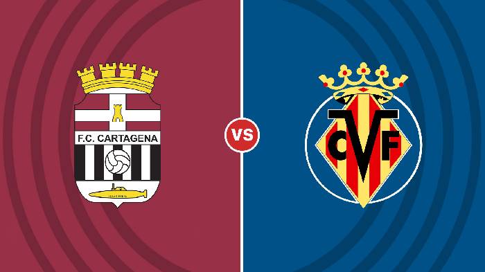 Nhận định Cartagena vs Villarreal, 01h00 ngày 4/1, Cúp Nhà vua Tây Ban Nha