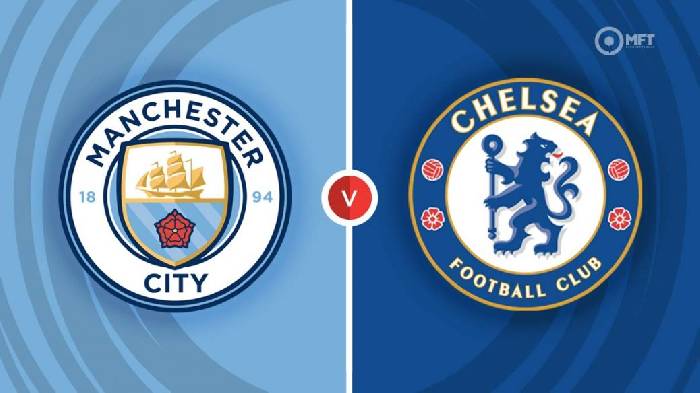 Nhận định Man City vs Chelsea, 23h30 ngày 08/01, FA Cup
